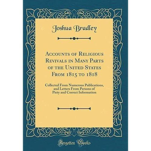 Accounts Of Religious Revivals In Many Parts Of The United States From 1815 To 1818: Collected From Numerous Publications, And Letters From Persons Of Piety And Correct Information (Classic Reprint)