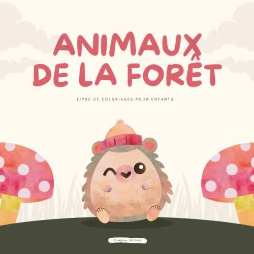 Animaux De La Forêt - Livre De Coloriages Pour Enfants: Renard, Hérisson, Écureuil, Hiboux, Ours, Cerf, Biche, Lapin, Grenouille, Papillon, Chenille, ... Abeille... (De 3 À 8 Ans) (French Edition)