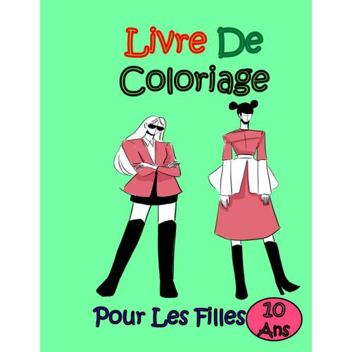 Livre De Coloriage Pour Les Filles Âge 10: Dessins De Mode, Pour Les Filles Et Adolescentes - Une Façon Drôle De Devenir Une Styliste Et Créatrice De Mode (French Edition)