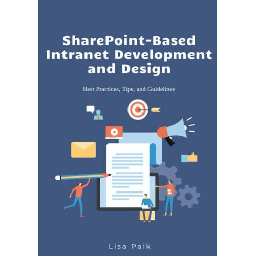 Sharepoint-Based Intranet Development And Design: Best Practices, Tips, And Guidelines