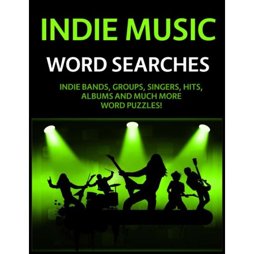 Indie Music Word Searches: Indie Bands, Groups, Singers, Hits, Albums And Much More Word Puzzles!