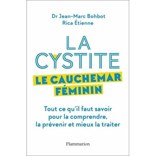 La Cystite, Le Cauchemar Féminin - Tout Ce Qu'il Faut Savoir Pour La Comprendre Et Mieux La Traiter