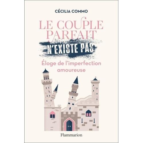 Le Couple Parfait N'existe Pas - Eloge De L?Imperfection Amoureuse