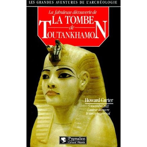 La Fabuleuse Découverte De La Tombe De Toutankhamon