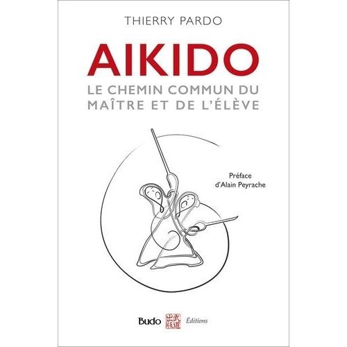 Aïkido - Le Chemin Commun Du Maître Et De L'élève