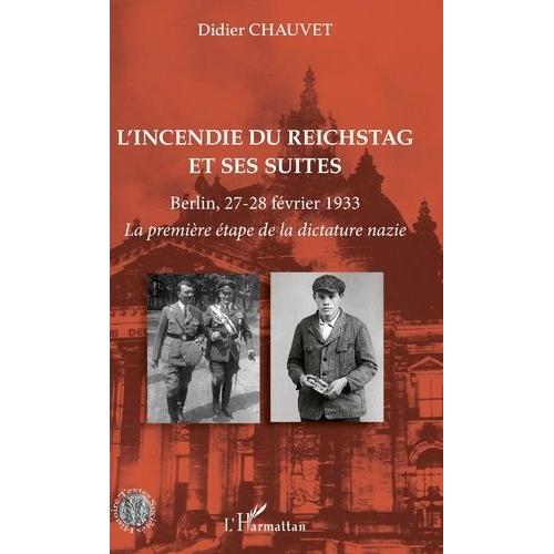 L'incendie Du Reichstag Et Ses Suites - Berlin, 27-28 Février 1933 - La Première Étape De La Dictature Nazie