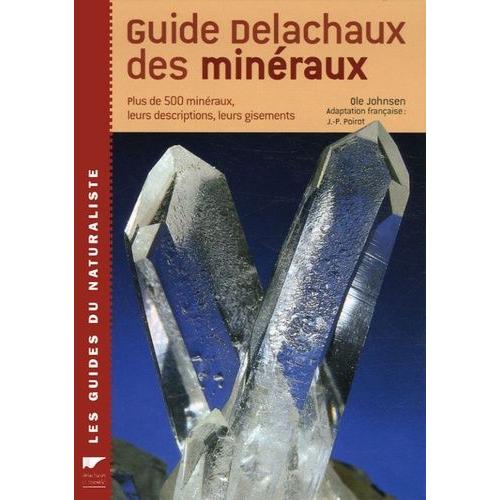 Guide Delachaux Des Minéraux - Plus De 500 Minéraux, Leurs Descriptions, Leurs Gisements