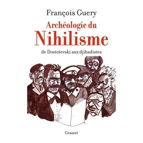 Archéologie Du Nihilisme - De Dostoïevski Aux Djihadistes