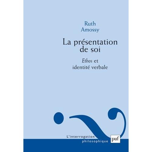 La Présentation De Soi - Ethos Et Identité Verbale