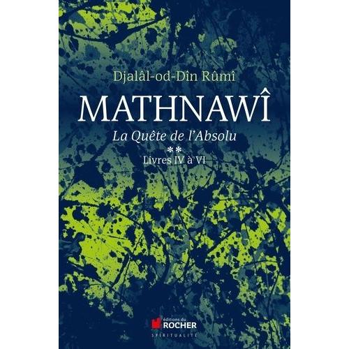 Mathnawî, La Quète De L'absolu - Tome 2, Livres Iv À Vi