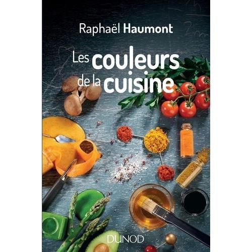 Les Couleurs De La Cuisine - Avec Raphaël Haumont, La Science A Du Goût !