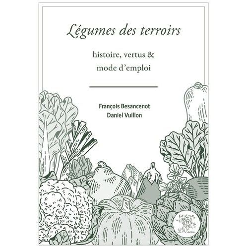 Légumes Des Terroirs - Histoire, Vertus & Mode D'emploi