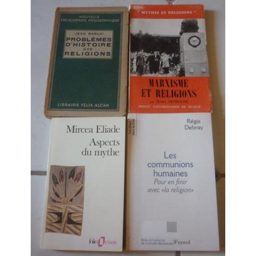 Religions : Problèmes D'histoire (Jean Baruzi) + Marxisme Et (Henri Desroche) + Les Communions Humaines, Pour En Finir Avec La Religion (Régis Debray) + Aspects Du Mythe (Mircea Eliade)