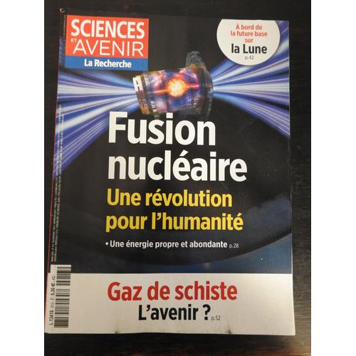 Sciences Et Avenir 913 / Fusion Nucleaire /Base Sur La Lune / Gaz De Schiste