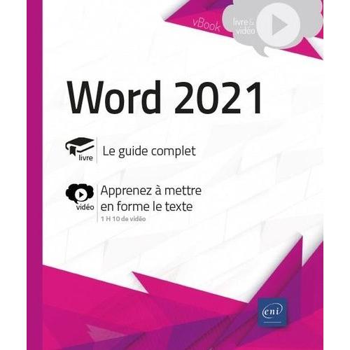 Word 2021 - Le Guide Complet - Livre Avec Complément Vidéo : Apprenez À Mettre En Forme Le Texte