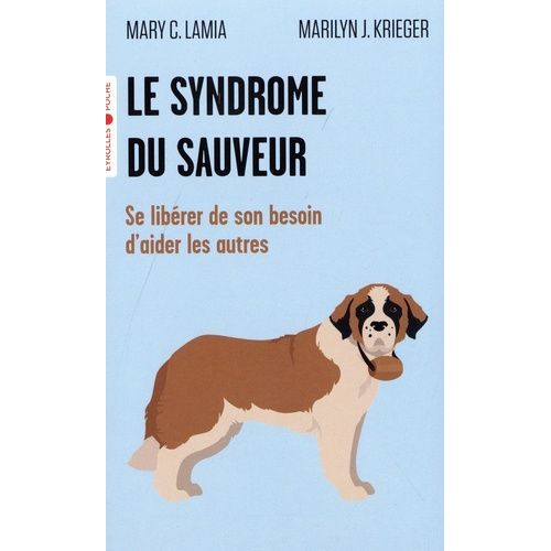 Le Syndrome Du Sauveur - Se Libérer De Son Besoin D'aider Les Autres