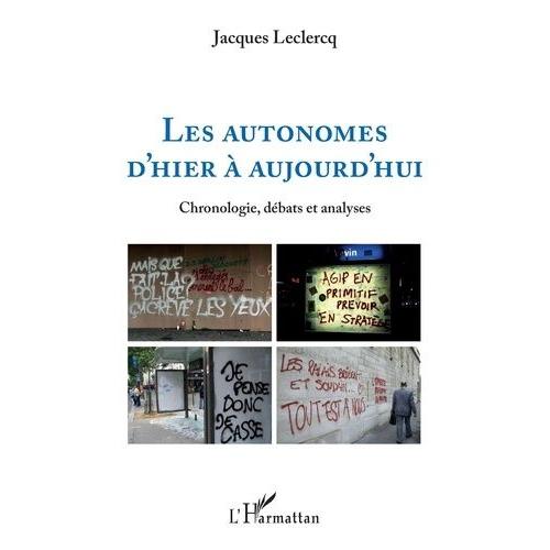 Les Autonomes D'hier À Aujourd'hui - Chronologie, Débats Et Analyses