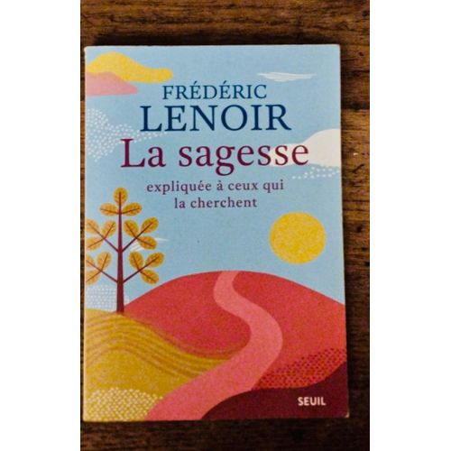La Sagesse Expliquée À Ceux Qui La Cherche, De Frédéric Lenoir