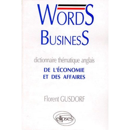 Words Business - Dictionnaire Thématique Anglais De L'économie Et Des Affaires