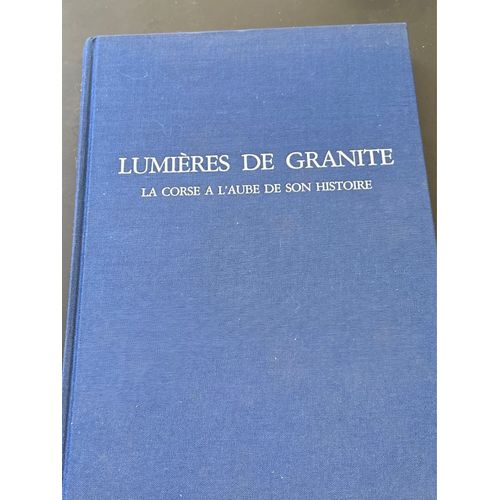 Lumières De Granite - La Corse À  L’Aube De Son Histoire 