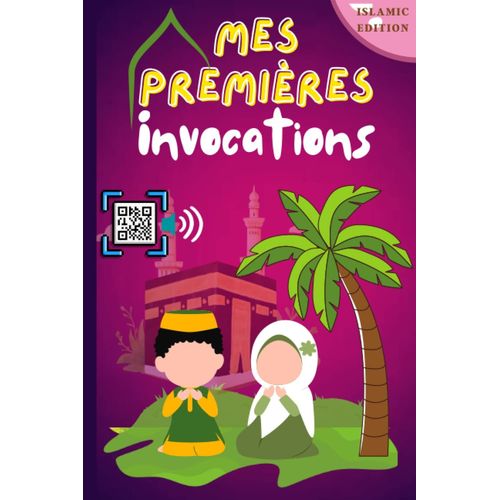 Mes Premières Invocations Islamiques: Quotidiens Douas Pour Les Enfants Musulmans Garçons Et Filles En (Arabe + Français + Phonétique), Avec L'option ... & Ecouter" (Islamic Edition) (French Edition)