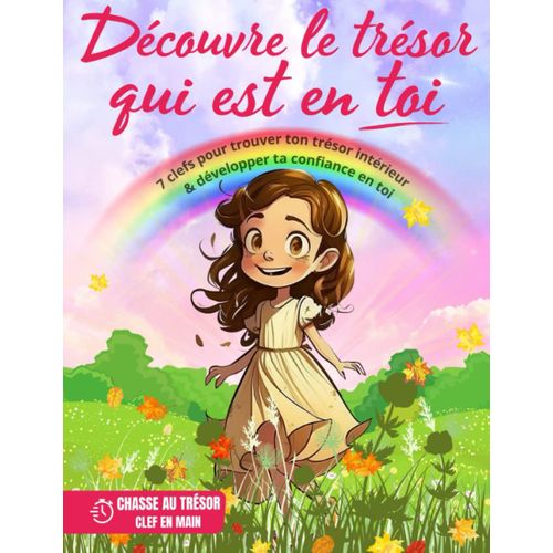 Découvre Le Trésor Qui Est En Toi: 7 Clefs Pour Trouver Ton Trésor Intérieur & Développer Ta Confiance En Toi |Développement Personnel Pour Enfant ... Trésor | Histoire Inspirante (French Edition)