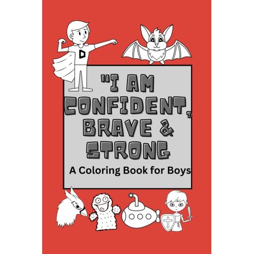 "I Am Confident, Brave & Strong:: A Coloring Book For Boys"