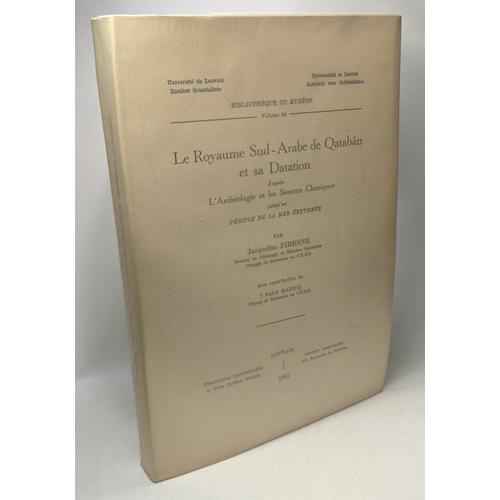 Le Royaume Sud-Arabe De Qatabân Et Sa Datation D'après L'archéologie Et Les Sources Classiques Jusqu'au Périple De La Mer Érythrée / Bibliothèque Du Muséon Volume 48