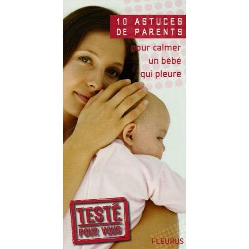 10 Astuces De Parents Pour Calmer Un Bébé Qui Pleure