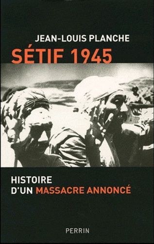 Sétif 1945 - Histoire D'un Massacre Annoncé