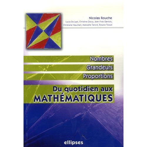 Du Quotidien Aux Mathématiques - Nombres, Grandeurs, Proportions