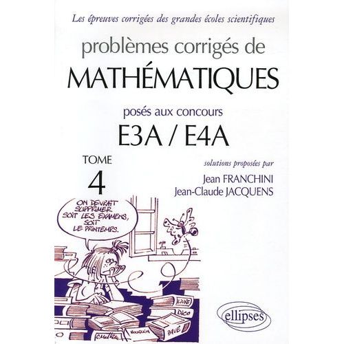 Problèmes Corrigés De Mathématiques Posés Aux Concours E3a/E4a - Tome 4