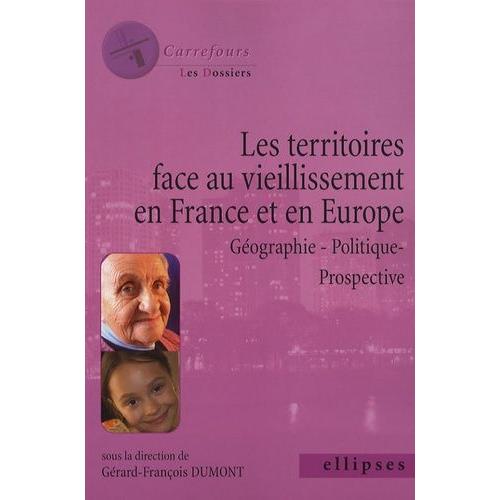 Les Territoires Face Au Vieillissement En Europe - Géographie - Politique - Prospective