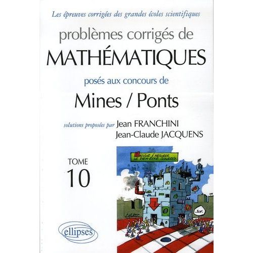 Problèmes Corrigés De Mathématiques Posés Aux Concours Mines/Ponts - Tome 10