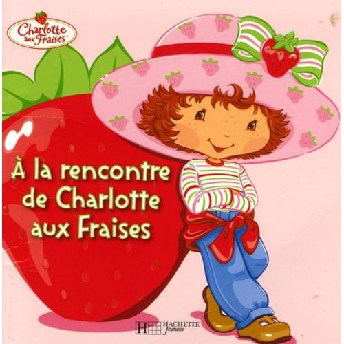 Charlotte Aux Fraises - A La Rencontre De Charlotte Aux Fraises