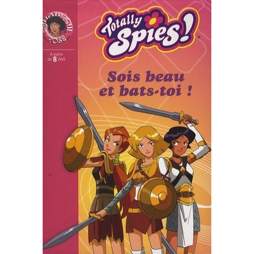 Totally Spies ! Tome 15 - Sois Beau Et Bats-Toi !