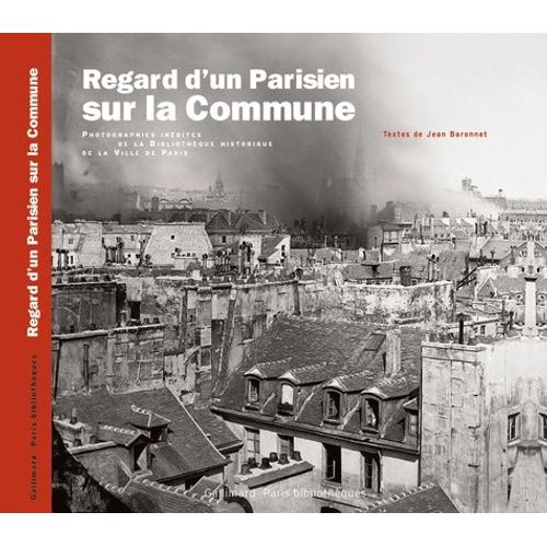 Regard D'un Parisien Sur La Commune - Photographies Inédites De La Bibliothèque Historique De La Ville De Paris