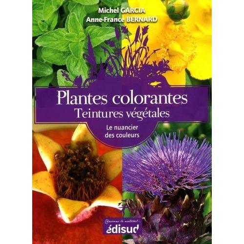 Plantes Colorantes Teintures Végétales - Le Nuancier De Couleurs