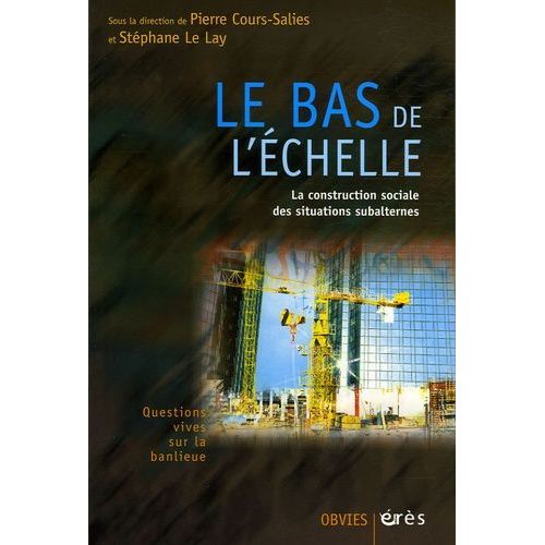 Le Bas De L'échelle - La Construction Sociale Des Situations Subalternes