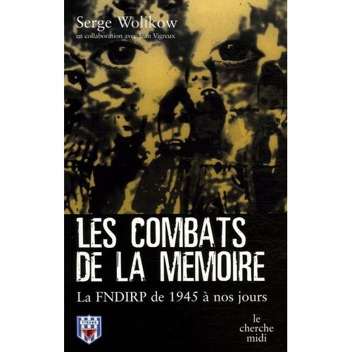 Les Combats De La Mémoire - La Fndirp De 1945 À Nos Jours