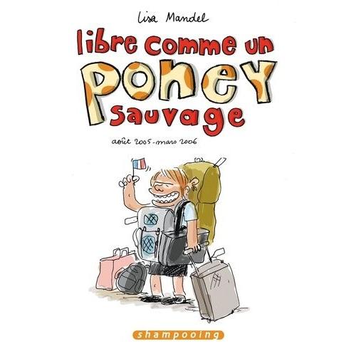 Libre Comme Un Poney Sauvage Tome 1 - Août 2005-Mars 2006