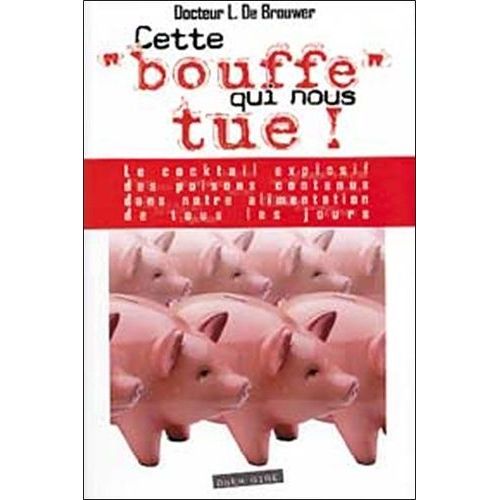 Cette "Bouffe" Qui Nous Tue - Le Cocktail Explosif Des Poisons Contenus Dans Notre Alimentation De Tous Les Jours