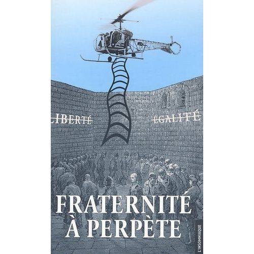 Fraternité À Perpète - Retour Sur La Tentative D'évasion De La Prison De Fresnes Du 27 Mai 2001