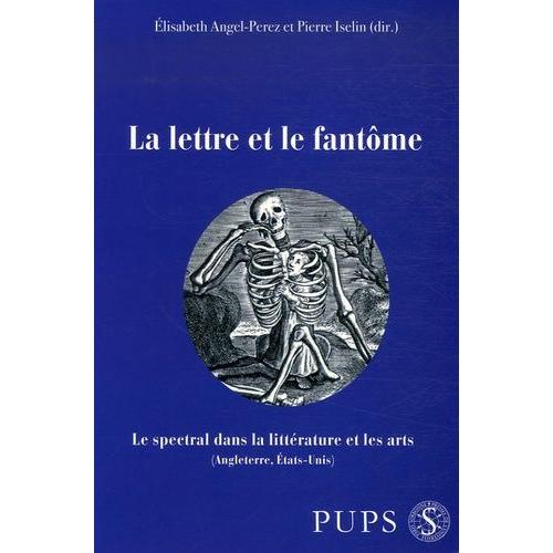 La Lettre Et Le Fantôme - Le Spectral Dans La Littérature Et Les Arts (Angleterre, Etats-Unis)