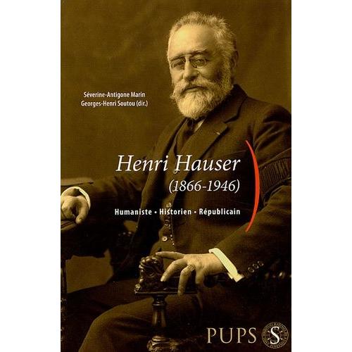 Henri Hauser (1866-1946) - Humaniste, Historien, Républicain