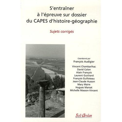 S'entraîner À L'épreuve Sur Dossier Du Capes D'histoire-Géographie - Sujets Corrigés