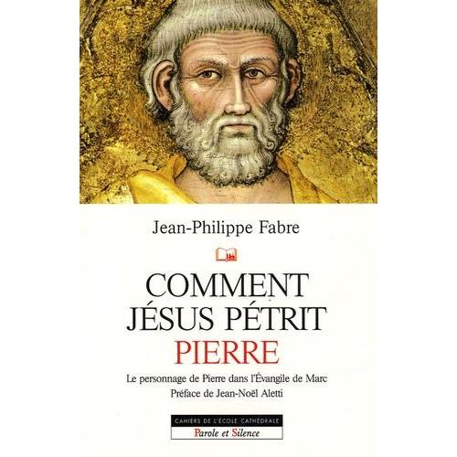 Comment Jésus Pétrit Pierre - Etude Narrative Du Personnage De Pierre Dans L'evangile De Marc