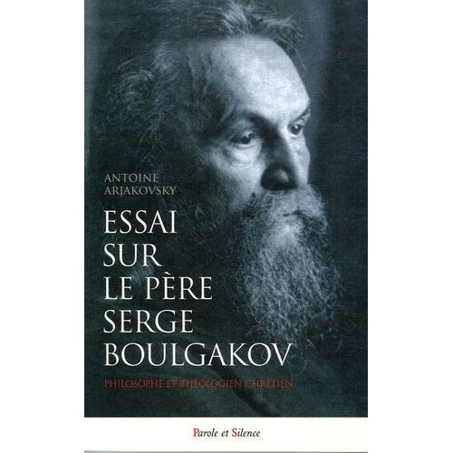Essai Sur Le Père Serge Boulgakov (1871-1944) - Philosophe Et Théologien Chrétien