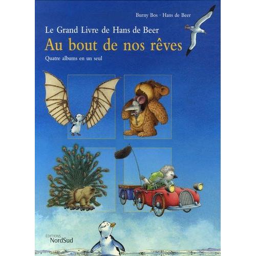 Au Bout De Nos Rêves : Léonard Drôle D'oiseau ! - Alexandre Le Grand - Olli Le Petit Éléphant - Le Prince Ferdinand - Le Grand Livre De Hans De Beer