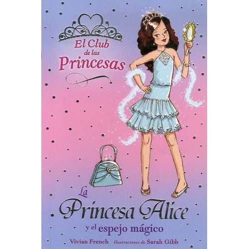 El Club De Las Princesas Tome 4 - La Princesa Alice Y El Espejo Magico